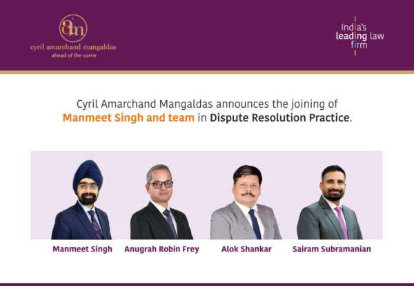 Cyril Amarchand Mangaldas announces the joining of Manmeet Singh as an Equity Partner along with 3 Partners in its Dispute Resolution Practice